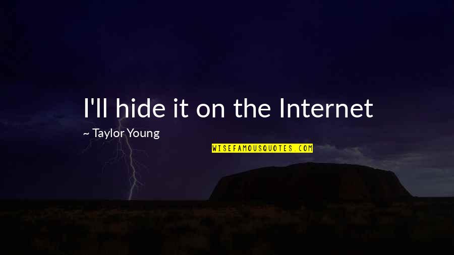 The Irony Quotes By Taylor Young: I'll hide it on the Internet