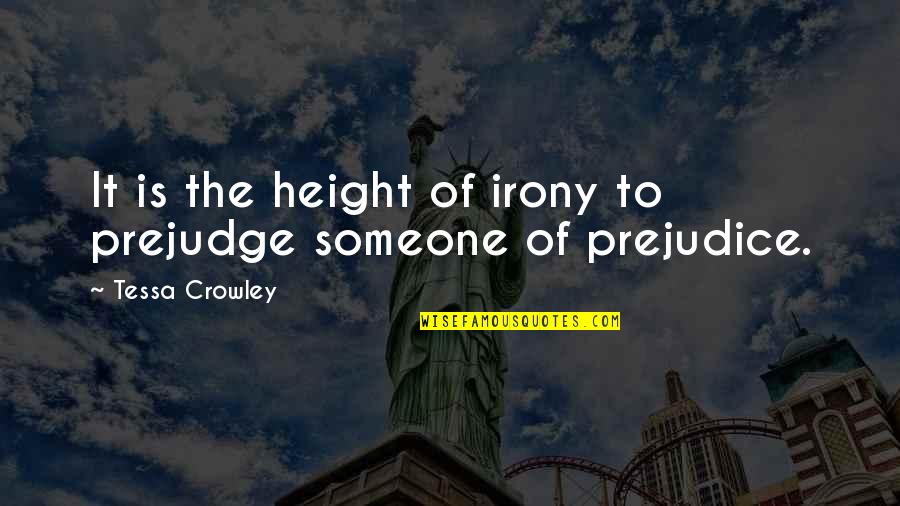 The Irony Quotes By Tessa Crowley: It is the height of irony to prejudge