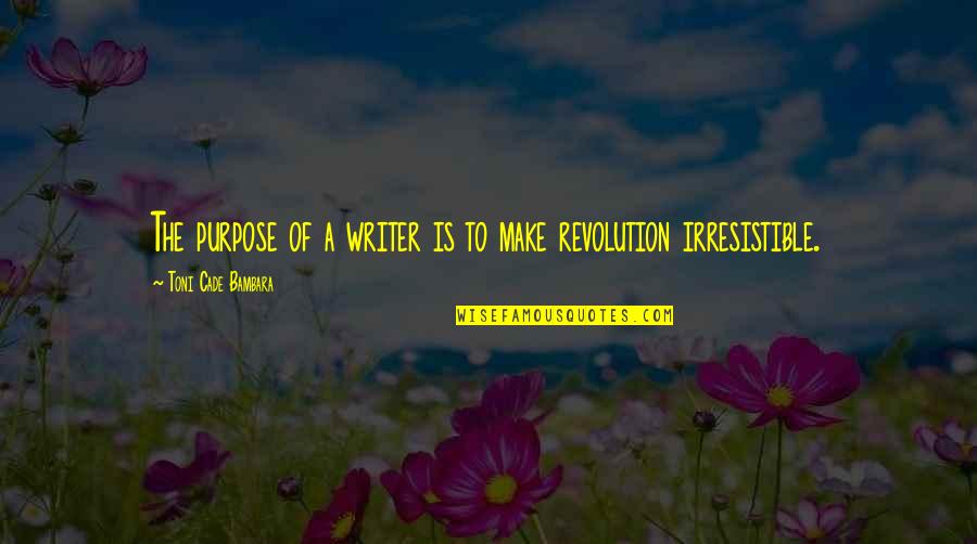 The Irresistible Revolution Quotes By Toni Cade Bambara: The purpose of a writer is to make The Irresistible Revolution Quotes By Toni Cade Bambara: The purpose of a writer is to make