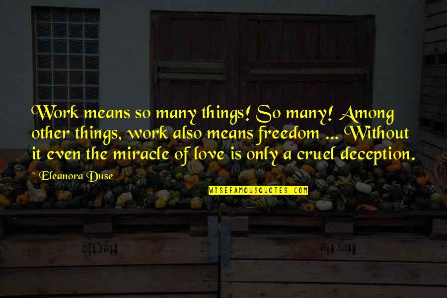 The Is Cruel Quotes By Eleanora Duse: Work means so many things! So many! Among