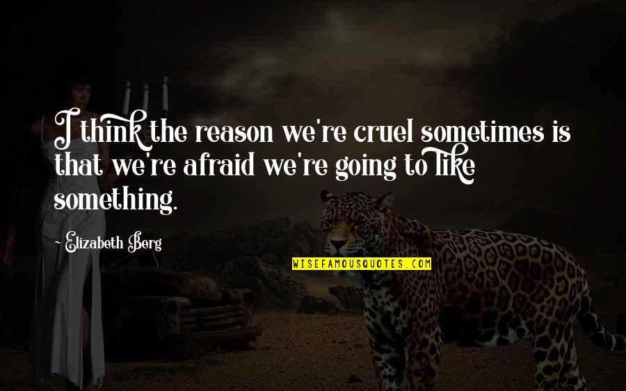 The Is Cruel Quotes By Elizabeth Berg: I think the reason we're cruel sometimes is