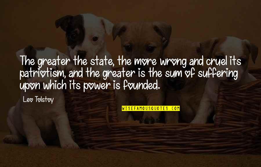 The Is Cruel Quotes By Leo Tolstoy: The greater the state, the more wrong and