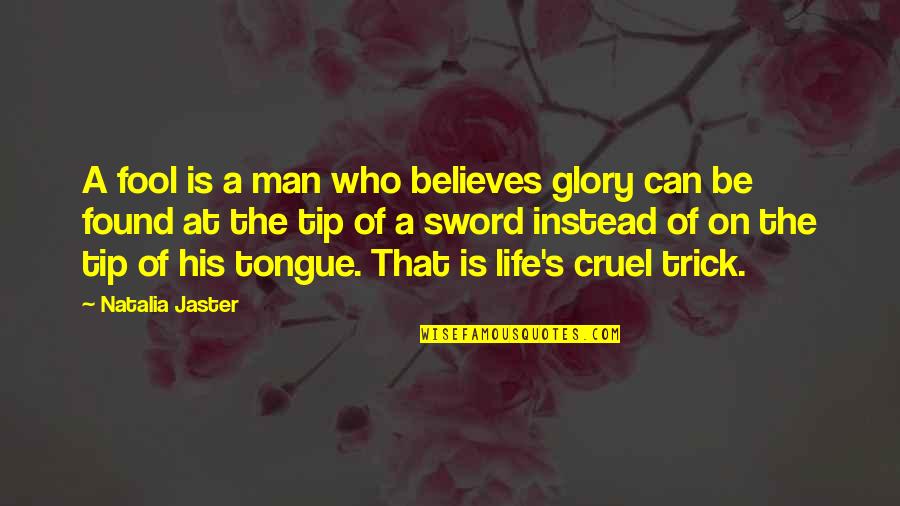 The Is Cruel Quotes By Natalia Jaster: A fool is a man who believes glory