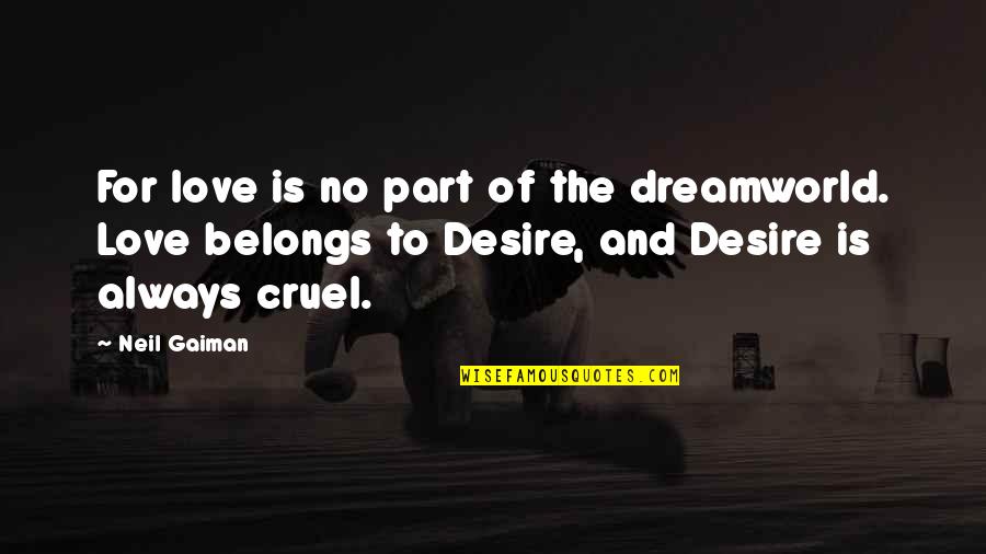 The Is Cruel Quotes By Neil Gaiman: For love is no part of the dreamworld.