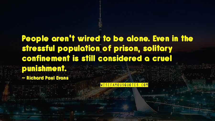 The Is Cruel Quotes By Richard Paul Evans: People aren't wired to be alone. Even in
