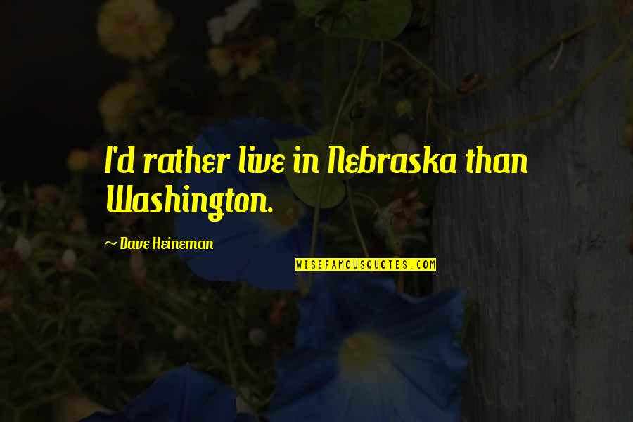 The Island Lotf Quotes By Dave Heineman: I'd rather live in Nebraska than Washington.