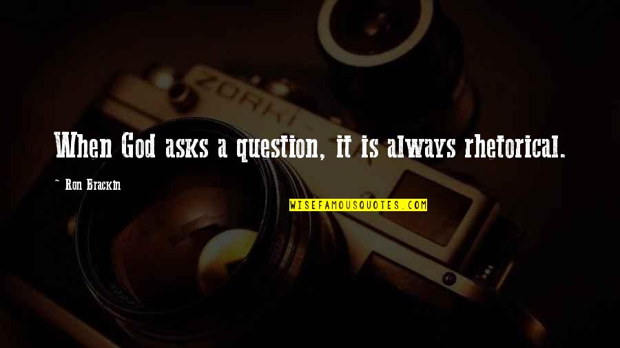 The Island Lotf Quotes By Ron Brackin: When God asks a question, it is always