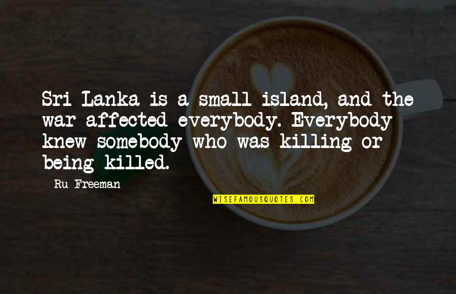 The Islands Quotes By Ru Freeman: Sri Lanka is a small island, and the The Islands Quotes By Ru Freeman: Sri Lanka is a small island, and the