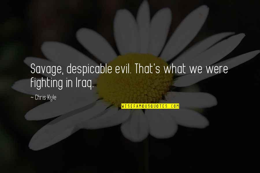 The Isle Of Man Quotes By Chris Kyle: Savage, despicable evil. That's what we were fighting