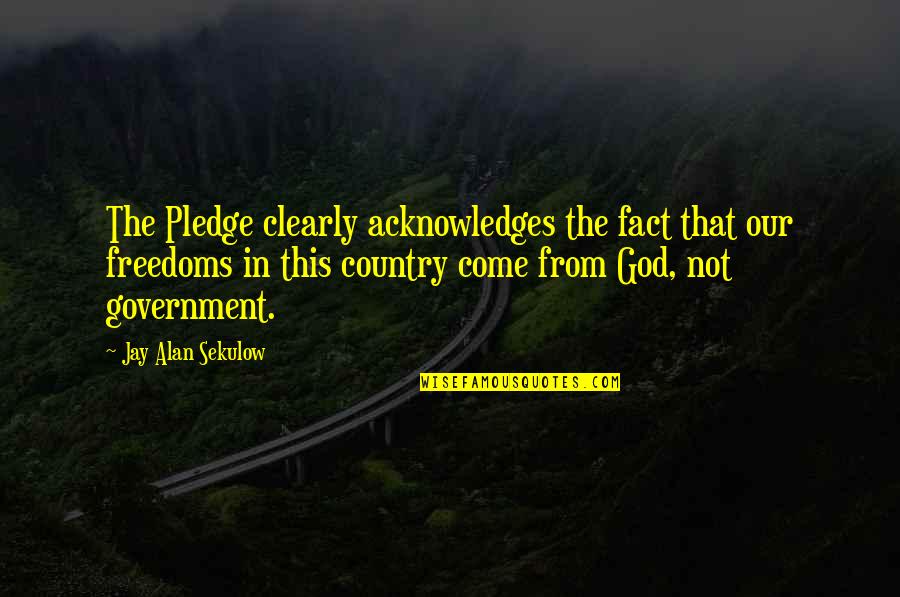 The Isle Of Man Quotes By Jay Alan Sekulow: The Pledge clearly acknowledges the fact that our The Isle Of Man Quotes By Jay Alan Sekulow: The Pledge clearly acknowledges the fact that our