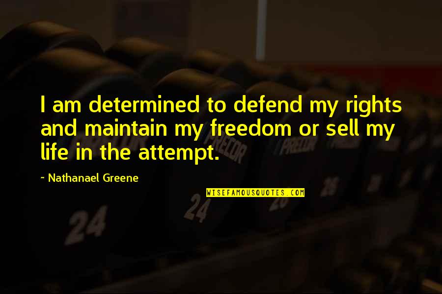 The Isle Of Man Quotes By Nathanael Greene: I am determined to defend my rights and