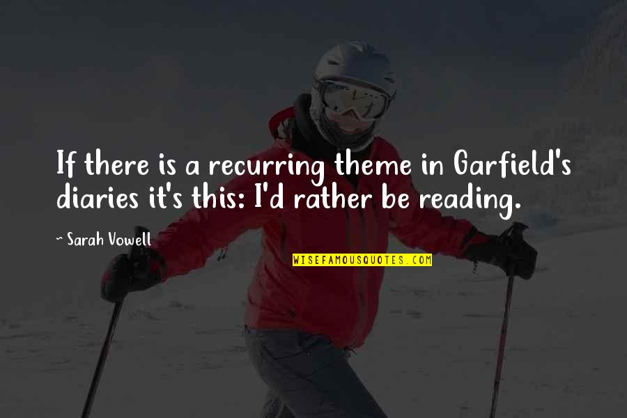 The Isle Of Man Quotes By Sarah Vowell: If there is a recurring theme in Garfield's The Isle Of Man Quotes By Sarah Vowell: If there is a recurring theme in Garfield's