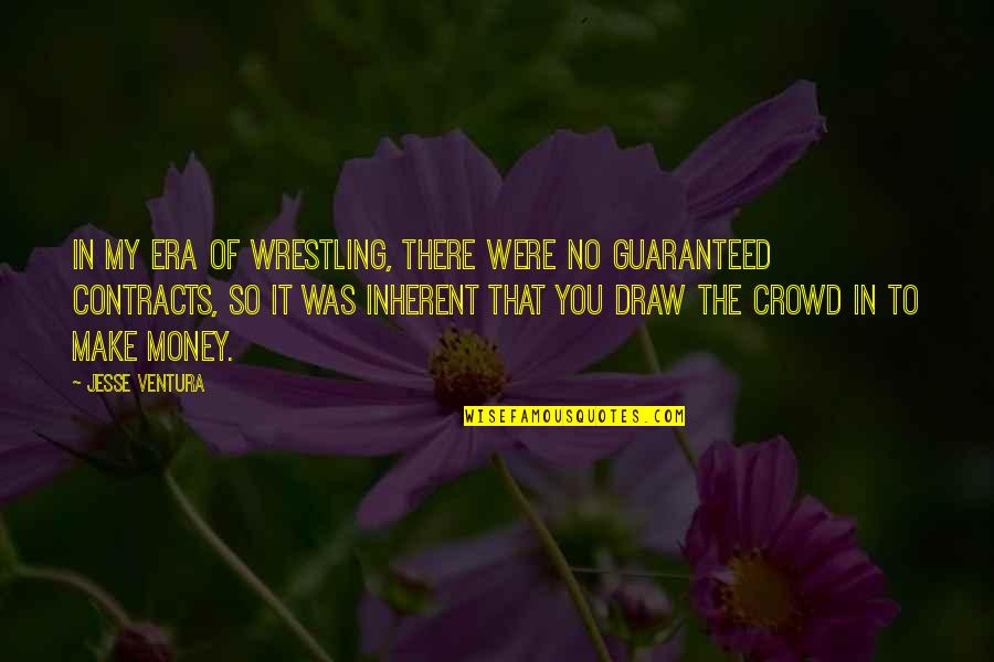 The It Crowd Quotes By Jesse Ventura: In my era of wrestling, there were no