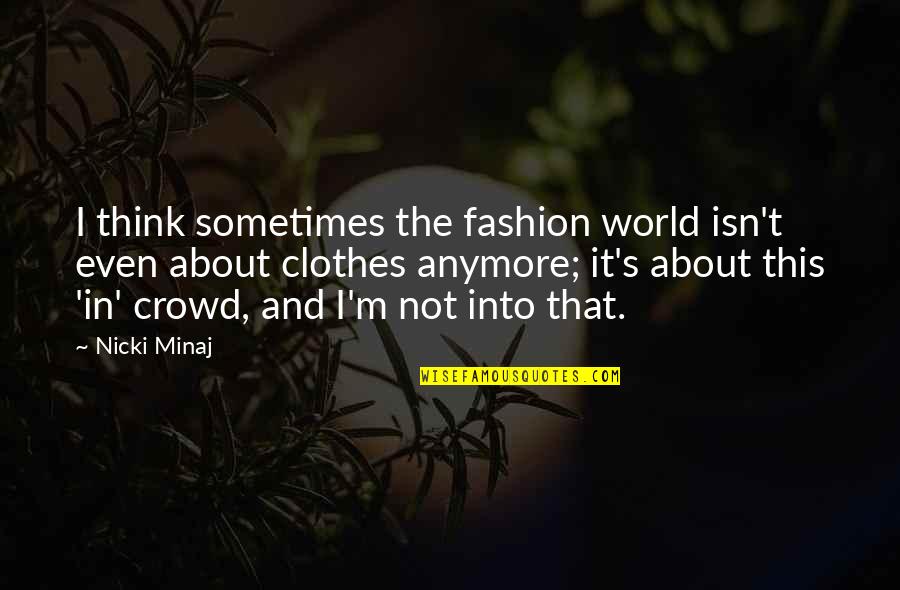 The It Crowd Quotes By Nicki Minaj: I think sometimes the fashion world isn't even