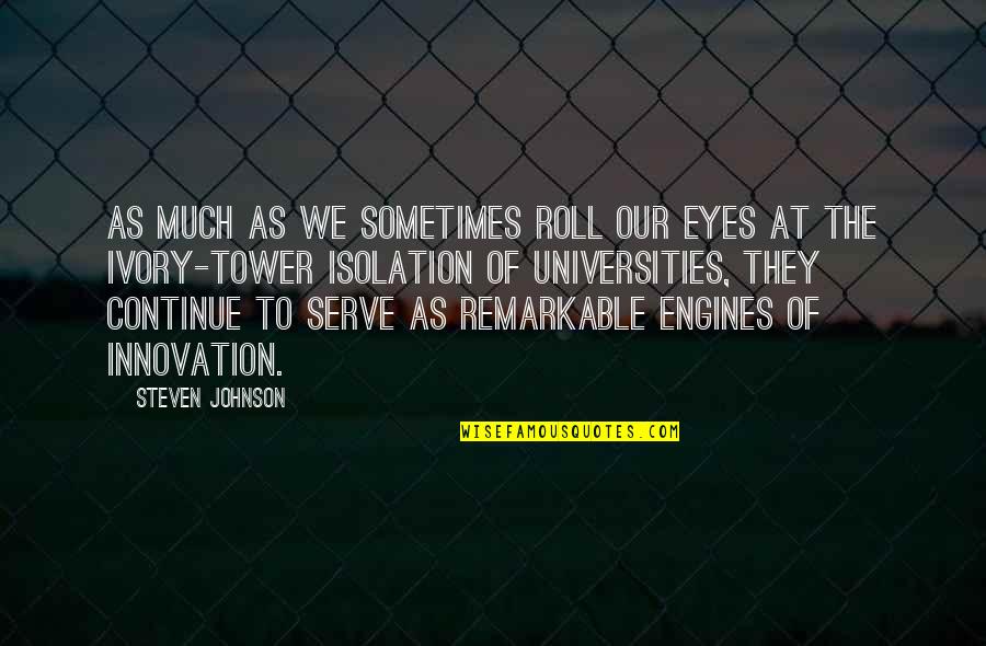 The Ivory Tower Quotes By Steven Johnson: As much as we sometimes roll our eyes