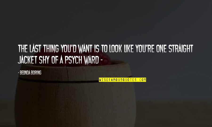 The Jacket Quotes By Belinda Boring: The last thing you'd want is to look The Jacket Quotes By Belinda Boring: The last thing you'd want is to look