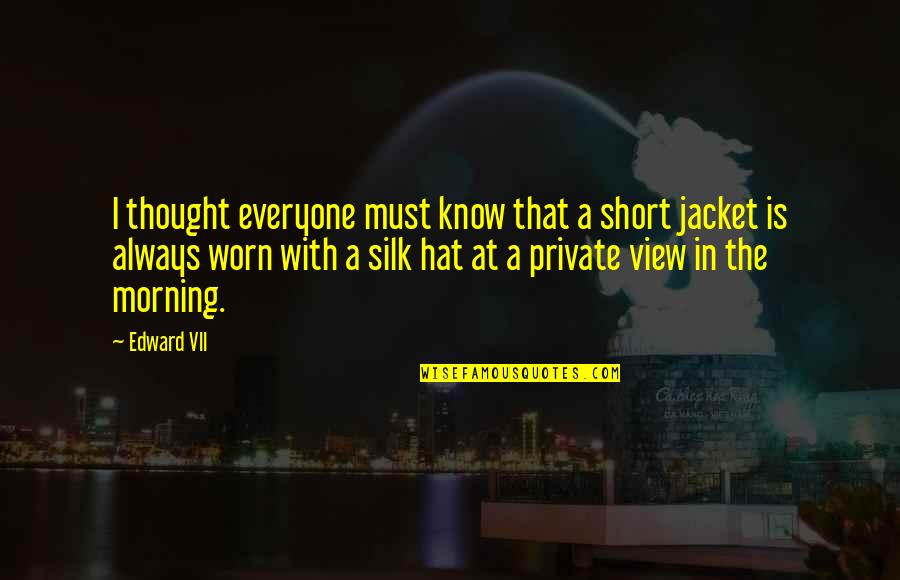 The Jacket Quotes By Edward VII: I thought everyone must know that a short The Jacket Quotes By Edward VII: I thought everyone must know that a short