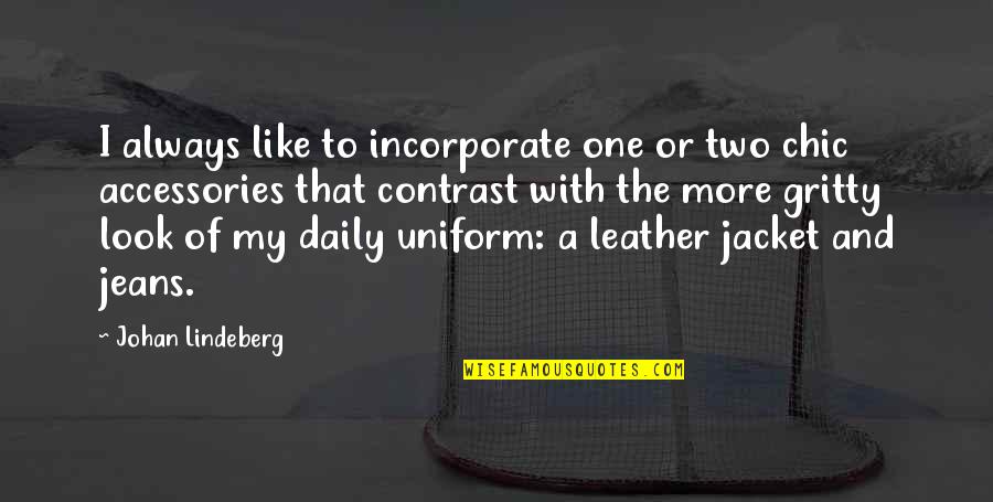 The Jacket Quotes By Johan Lindeberg: I always like to incorporate one or two The Jacket Quotes By Johan Lindeberg: I always like to incorporate one or two