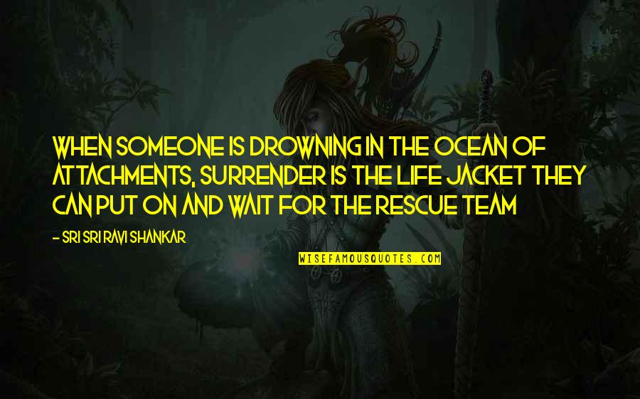 The Jacket Quotes By Sri Sri Ravi Shankar: When someone is drowning in the ocean of The Jacket Quotes By Sri Sri Ravi Shankar: When someone is drowning in the ocean of