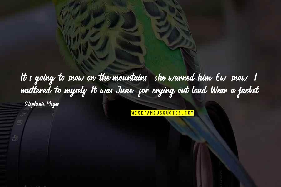 The Jacket Quotes By Stephenie Meyer: It's going to snow on the mountains," she The Jacket Quotes By Stephenie Meyer: It's going to snow on the mountains," she