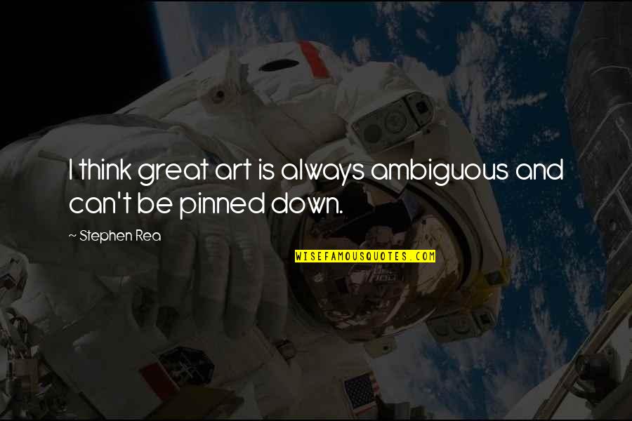 The Jade Peony Quotes By Stephen Rea: I think great art is always ambiguous and