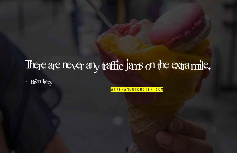 The Jam Quotes By Brian Tracy: There are never any traffic jams on the