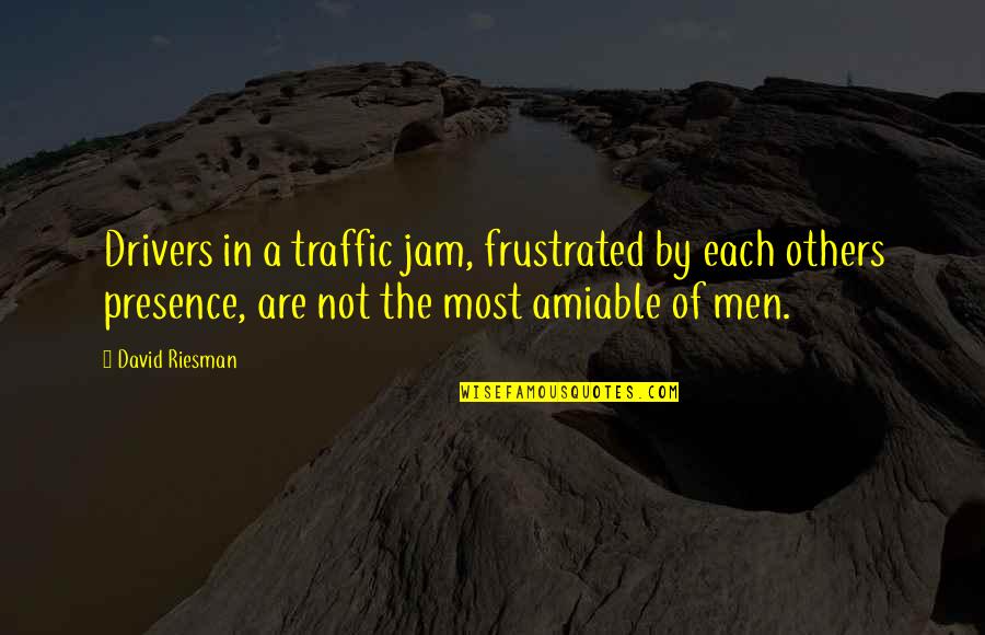 The Jam Quotes By David Riesman: Drivers in a traffic jam, frustrated by each