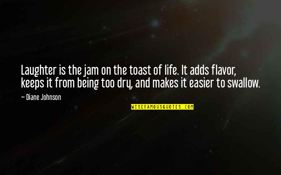 The Jam Quotes By Diane Johnson: Laughter is the jam on the toast of
