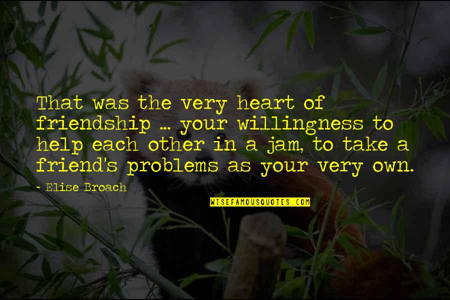The Jam Quotes By Elise Broach: That was the very heart of friendship ...