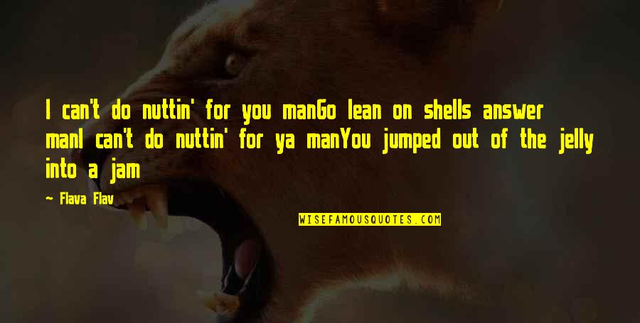 The Jam Quotes By Flava Flav: I can't do nuttin' for you manGo lean