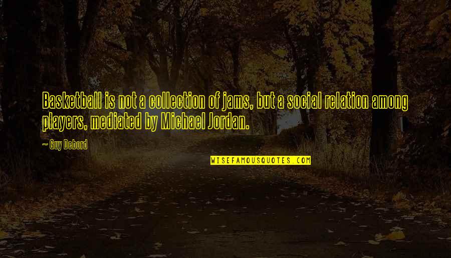 The Jam Quotes By Guy Debord: Basketball is not a collection of jams, but