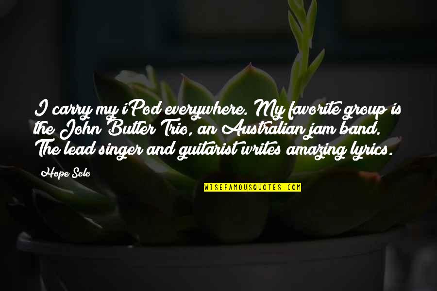 The Jam Quotes By Hope Solo: I carry my iPod everywhere. My favorite group