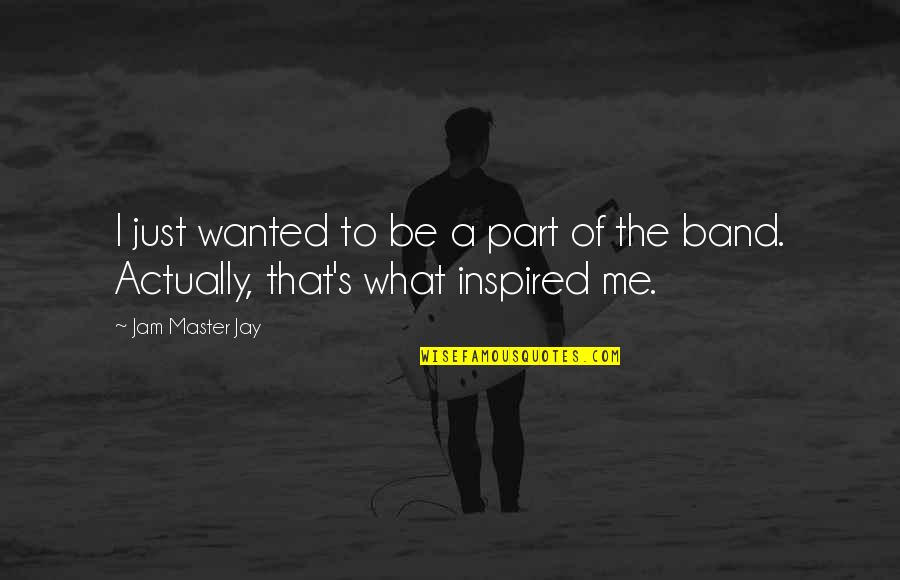 The Jam Quotes By Jam Master Jay: I just wanted to be a part of