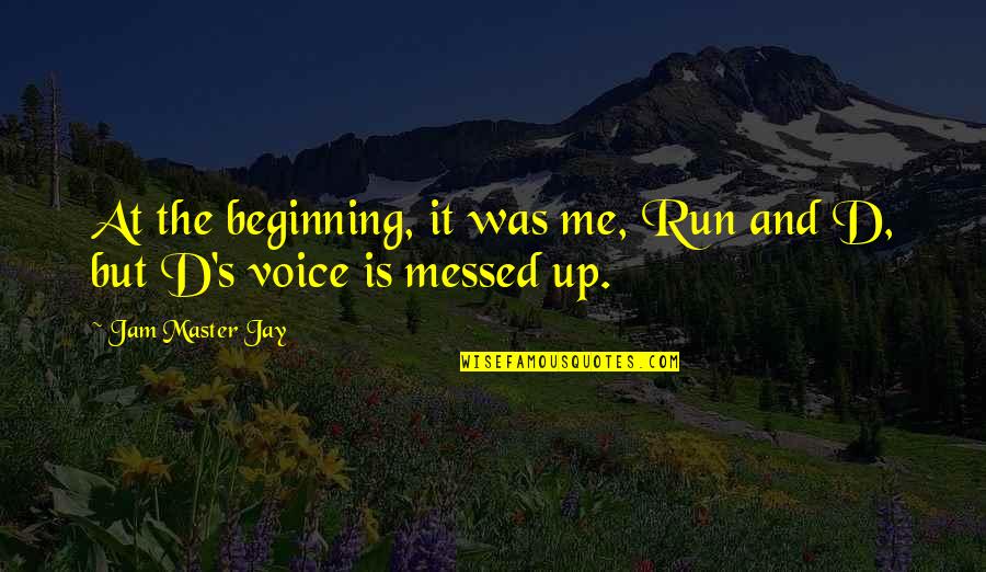 The Jam Quotes By Jam Master Jay: At the beginning, it was me, Run and