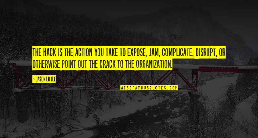 The Jam Quotes By Jason Little: The Hack is the action you take to