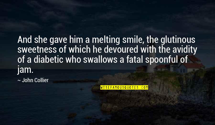 The Jam Quotes By John Collier: And she gave him a melting smile, the