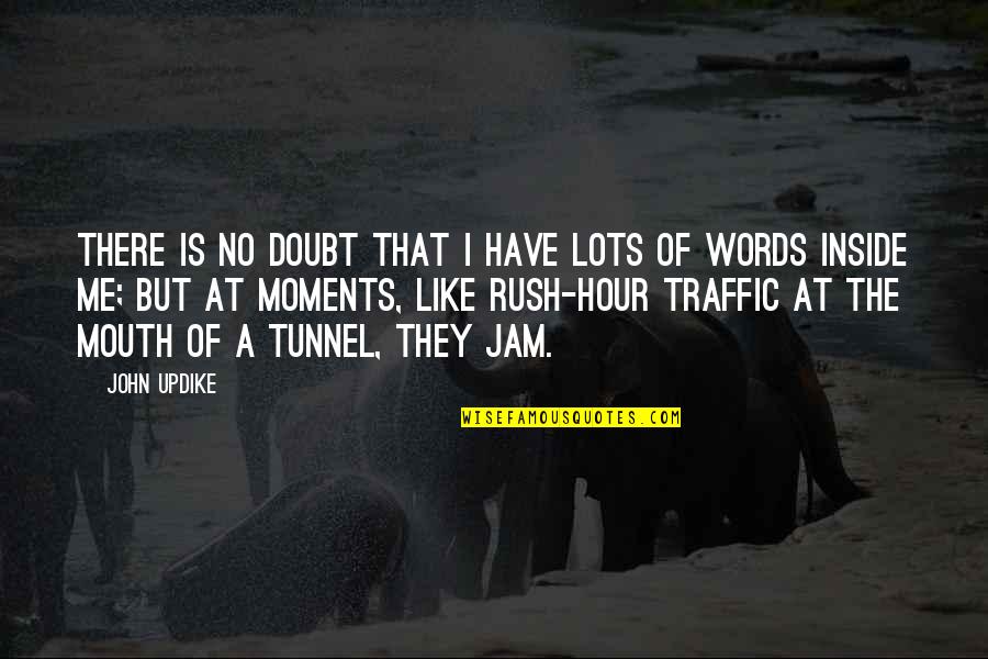 The Jam Quotes By John Updike: There is no doubt that I have lots