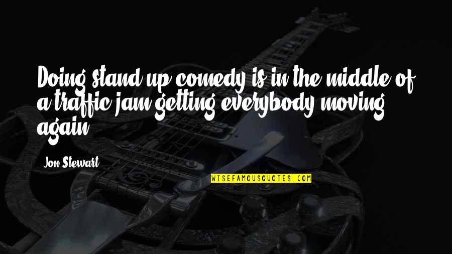 The Jam Quotes By Jon Stewart: Doing stand-up comedy is in the middle of