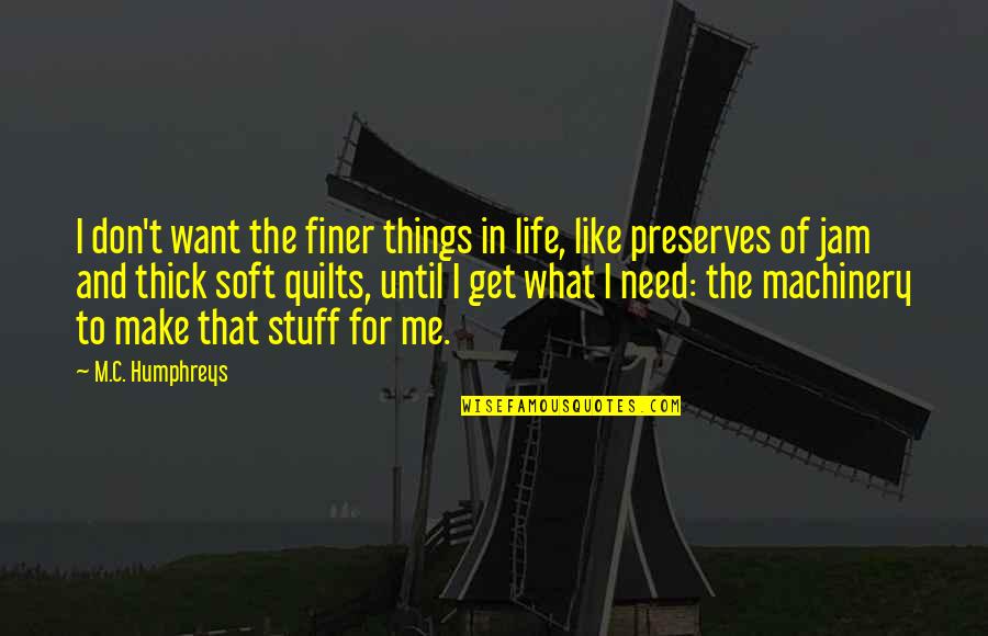 The Jam Quotes By M.C. Humphreys: I don't want the finer things in life,