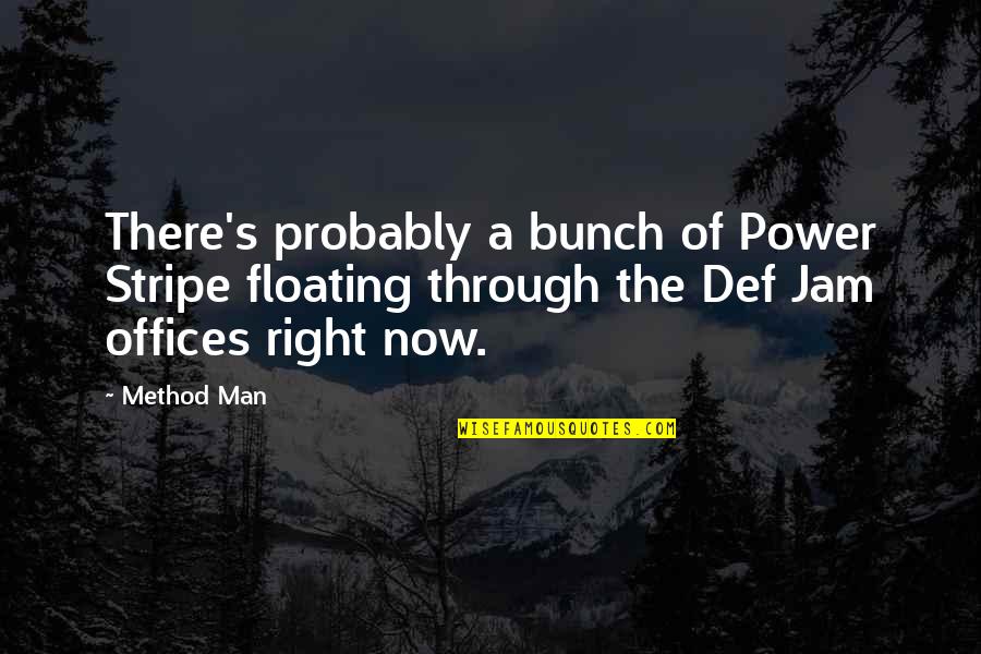 The Jam Quotes By Method Man: There's probably a bunch of Power Stripe floating