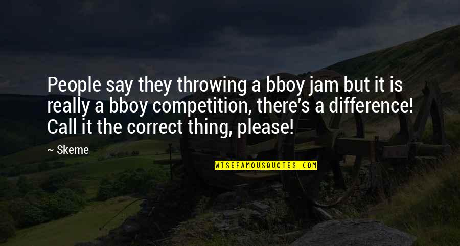 The Jam Quotes By Skeme: People say they throwing a bboy jam but