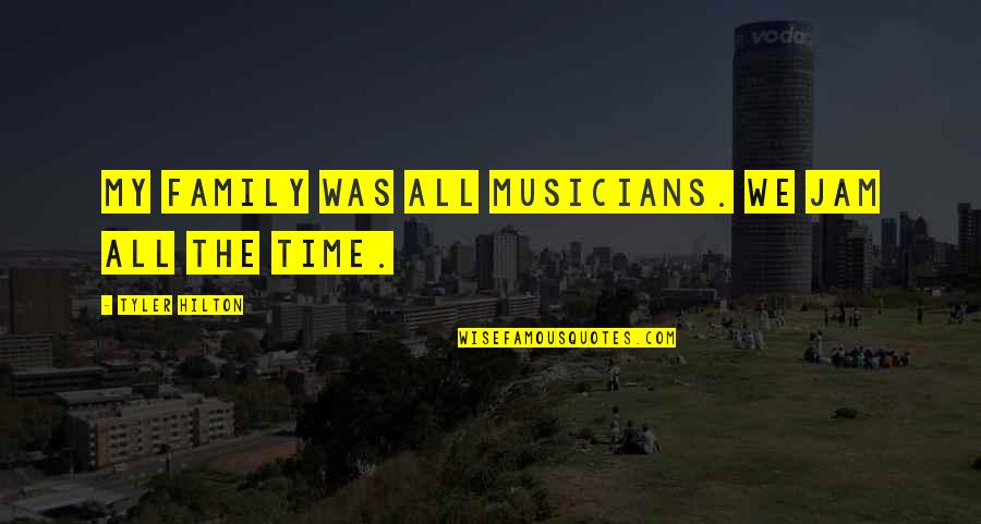 The Jam Quotes By Tyler Hilton: My family was all musicians. We jam all