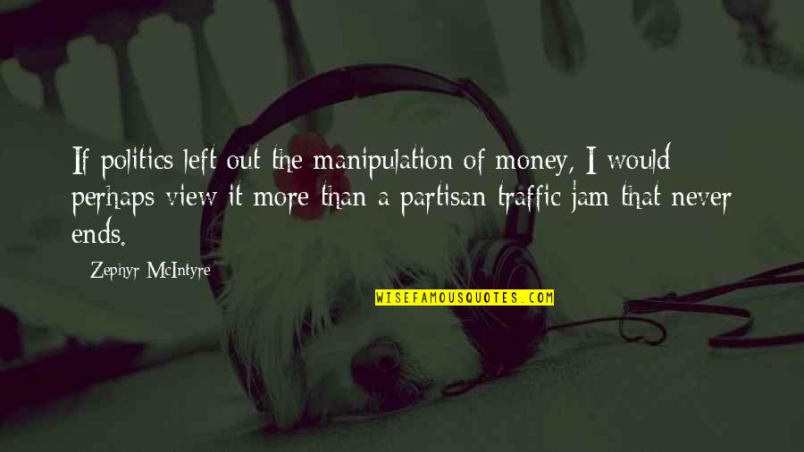 The Jam Quotes By Zephyr McIntyre: If politics left out the manipulation of money,