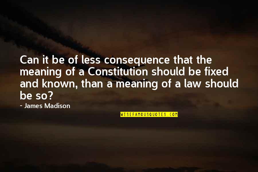 The James Madison Quotes By James Madison: Can it be of less consequence that the