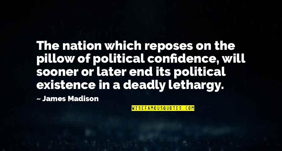 The James Madison Quotes By James Madison: The nation which reposes on the pillow of