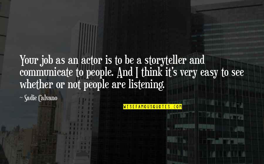 The Janitor's Closet In Speak Quotes By Sadie Calvano: Your job as an actor is to be The Janitor's Closet In Speak Quotes By Sadie Calvano: Your job as an actor is to be