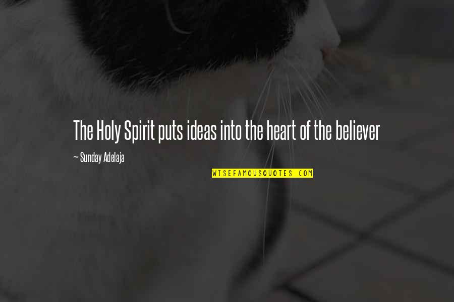 The Janjaweed Quotes By Sunday Adelaja: The Holy Spirit puts ideas into the heart