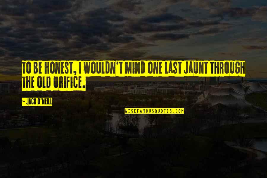The Jaunt Quotes By Jack O'Neill: To be honest, I wouldn't mind one last