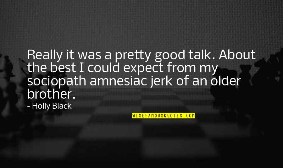 The Jerk Quotes By Holly Black: Really it was a pretty good talk. About