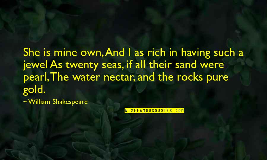 The Jewel Quotes By William Shakespeare: She is mine own, And I as rich